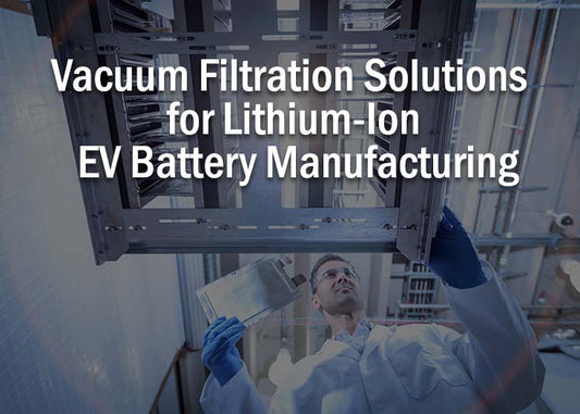 Vacuum Filtration Solutions for Lithium-Ion EV Battery Manufacturing
